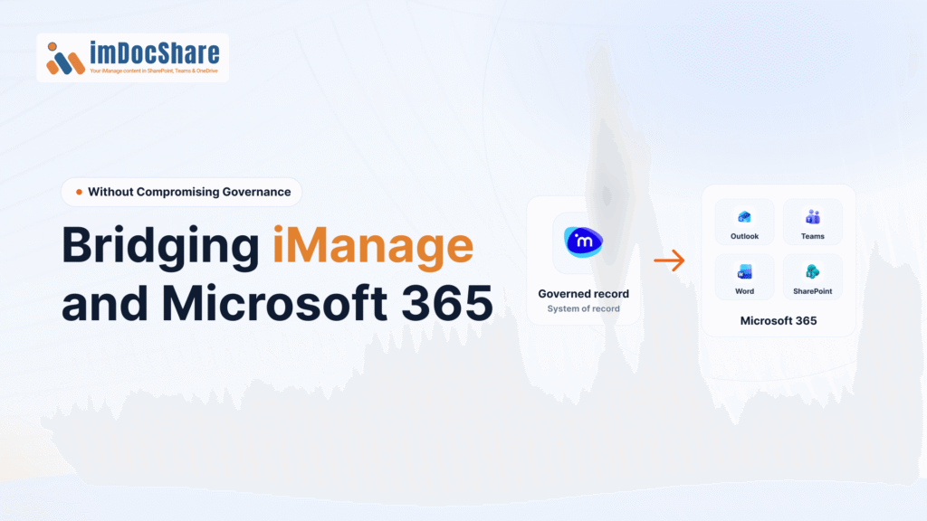Attorneys Don’t Need Another Platform: Bridging iManage and Microsoft 365 Without Compromising Governance